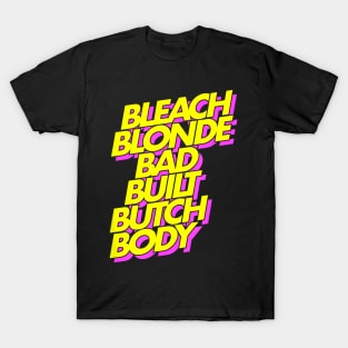 Bleach Blonde Bad Built Butch Body T-Shirt